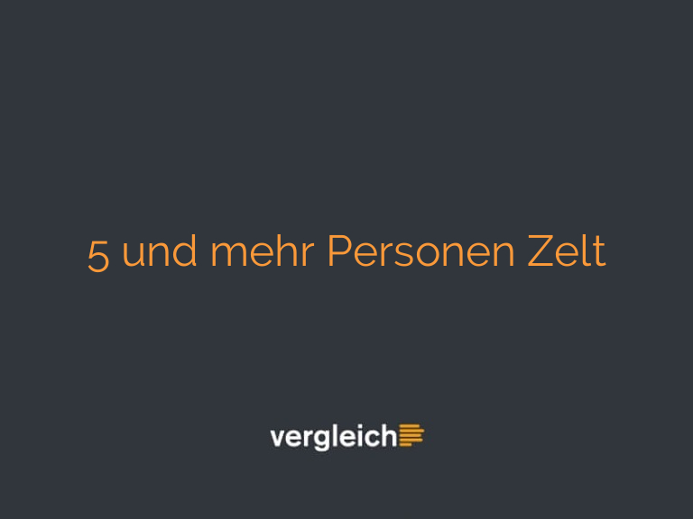 5 und mehr Personen Zelt