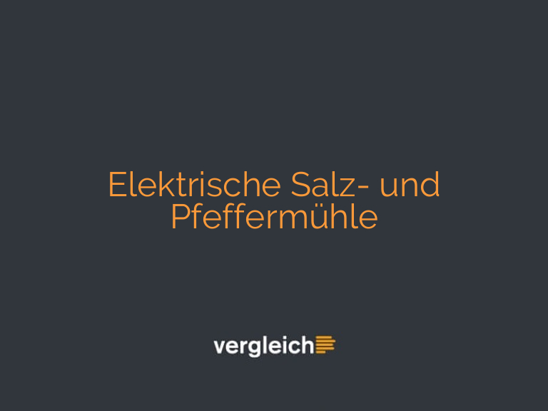 Elektrische Salz- und Pfeffermühle