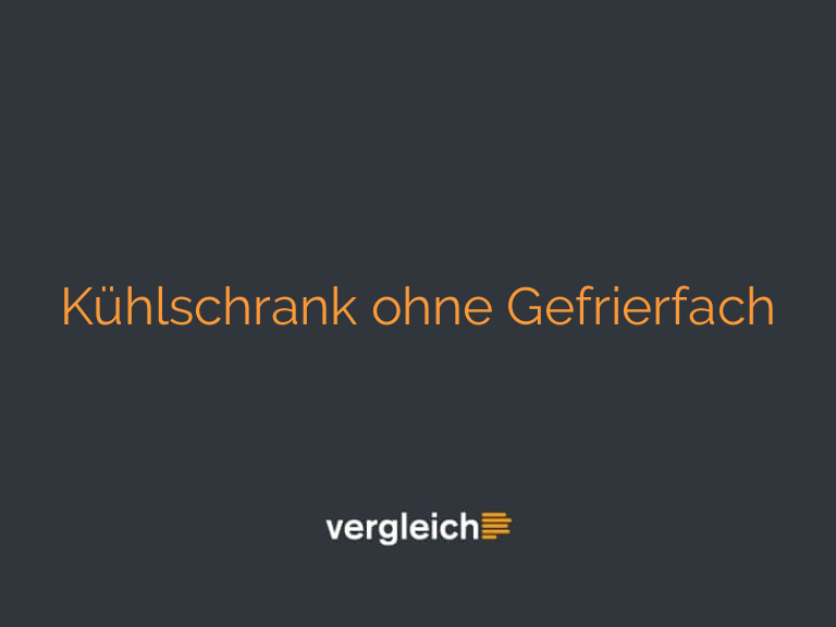 Kühlschrank ohne Gefrierfach