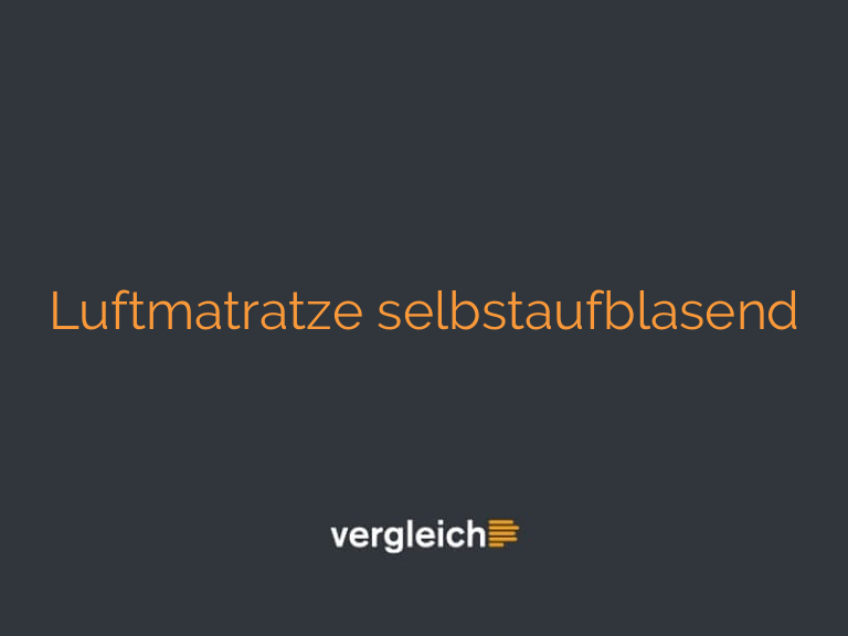 Luftmatratze selbstaufblasend