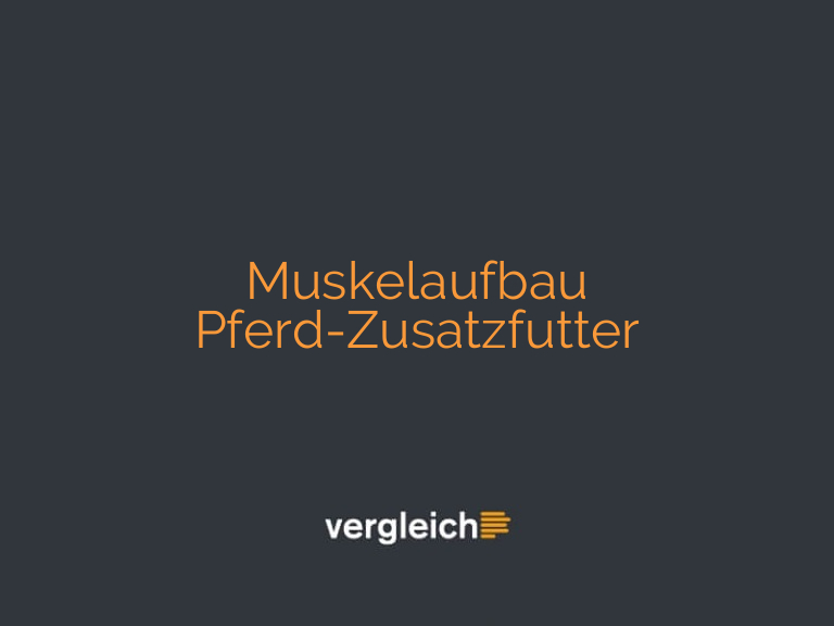 Muskelaufbau Pferd-Zusatzfutter