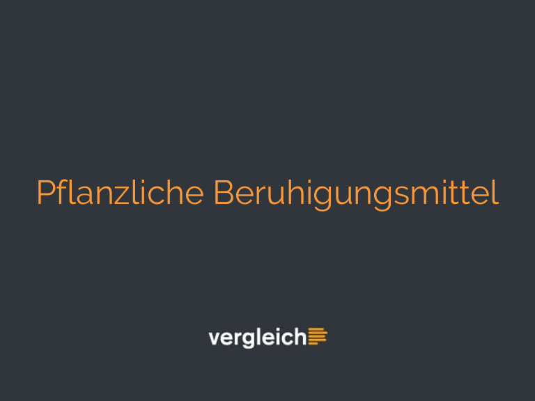 Pflanzliche Beruhigungsmittel