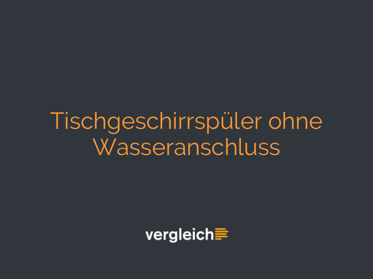 Tischgeschirrspüler ohne Wasseranschluss